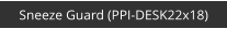 Sneeze Guard (PPI-DESK22x18)