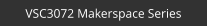 VSC3072 Makerspace Series