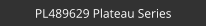 PL489629 Plateau Series