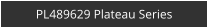 PL489629 Plateau Series